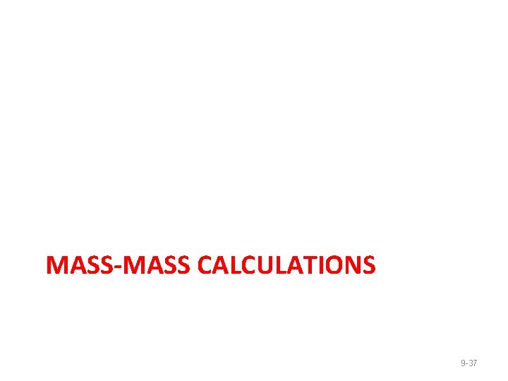 MASS-MASS CALCULATIONS 9 -37 