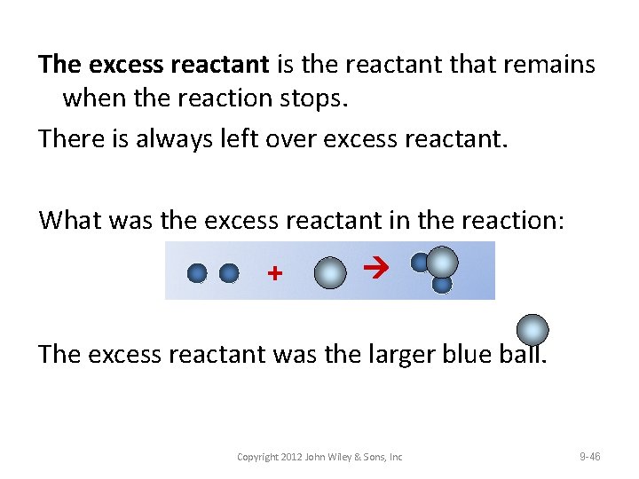 The excess reactant is the reactant that remains when the reaction stops. There is