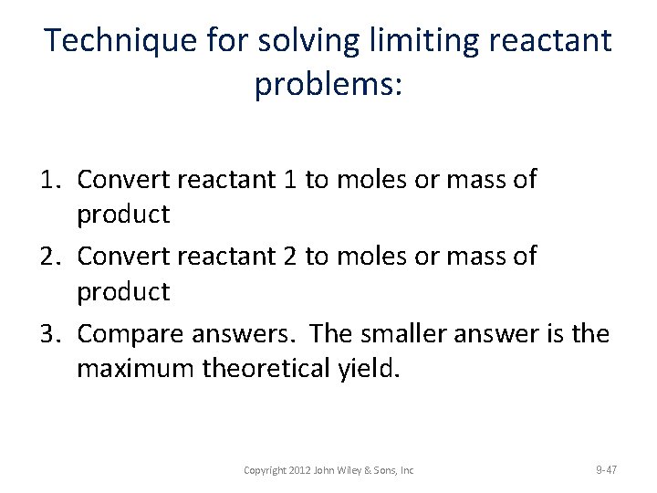 Technique for solving limiting reactant problems: 1. Convert reactant 1 to moles or mass