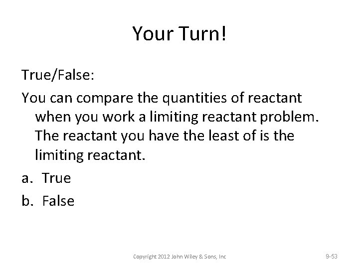 Your Turn! True/False: You can compare the quantities of reactant when you work a