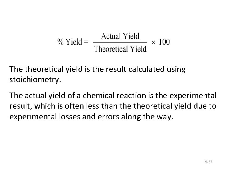 The theoretical yield is the result calculated using stoichiometry. The actual yield of a