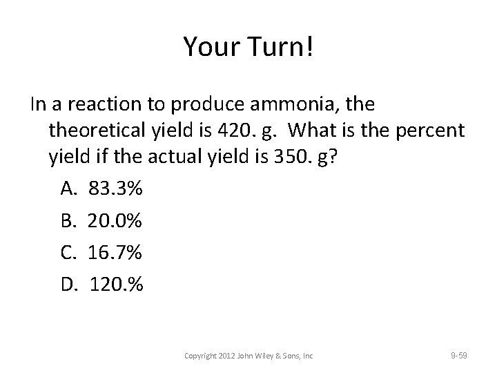 Your Turn! In a reaction to produce ammonia, theoretical yield is 420. g. What