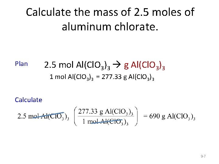 Calculate the mass of 2. 5 moles of aluminum chlorate. Plan 2. 5 mol