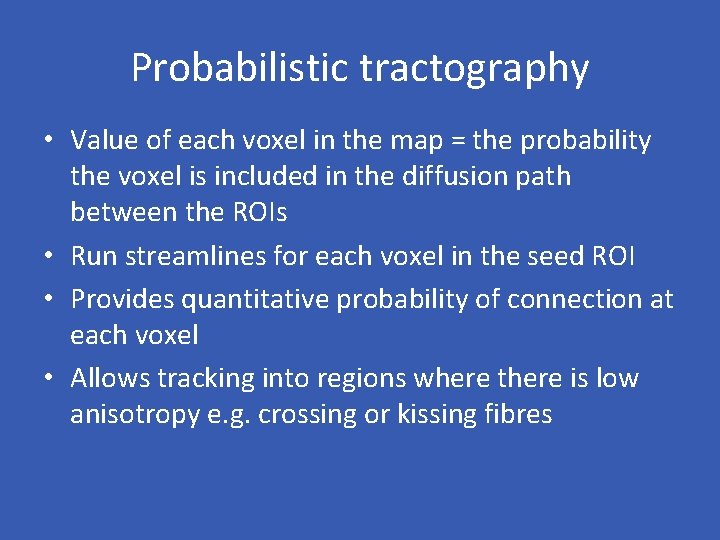 Probabilistic tractography • Value of each voxel in the map = the probability the