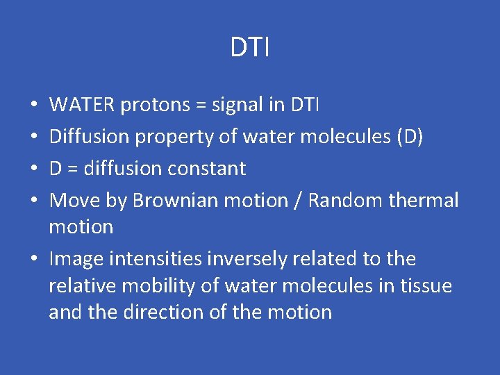 DTI WATER protons = signal in DTI Diffusion property of water molecules (D) D