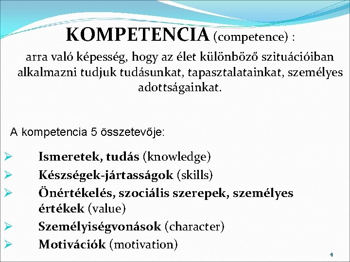 KOMPETENCIA (competence) : arra való képesség, hogy az élet különböző szituációiban alkalmazni tudjuk tudásunkat,