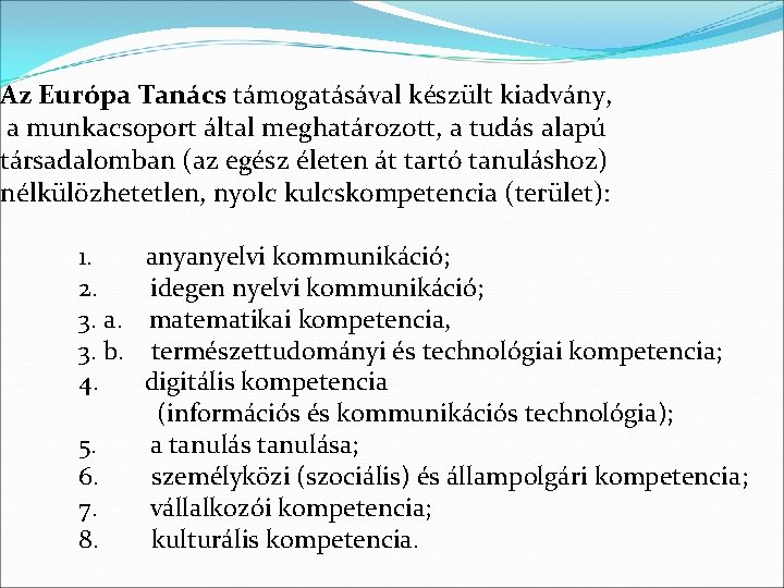 Az Európa Tanács támogatásával készült kiadvány, a munkacsoport által meghatározott, a tudás alapú társadalomban