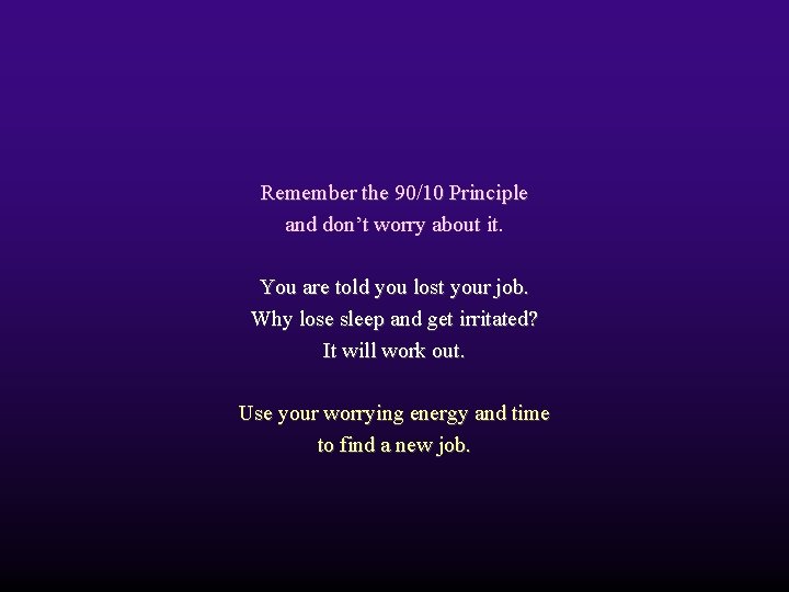 Remember the 90/10 Principle and don’t worry about it. You are told you lost