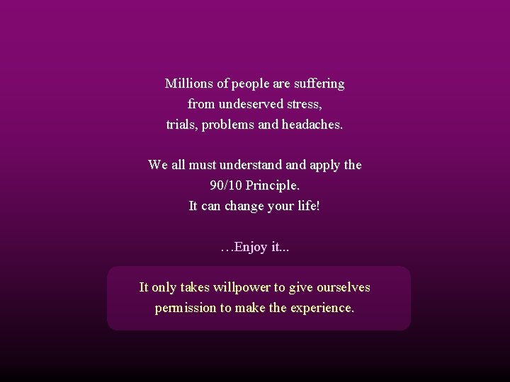 Millions of people are suffering from undeserved stress, trials, problems and headaches. We all Millions of people are suffering from undeserved stress, trials, problems and headaches. We all