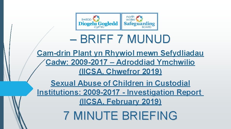 – BRIFF 7 MUNUD Cam-drin Plant yn Rhywiol mewn Sefydliadau Cadw: 2009 -2017 –