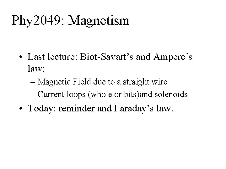 Phy 2049: Magnetism • Last lecture: Biot-Savart’s and Ampere’s law: – Magnetic Field due