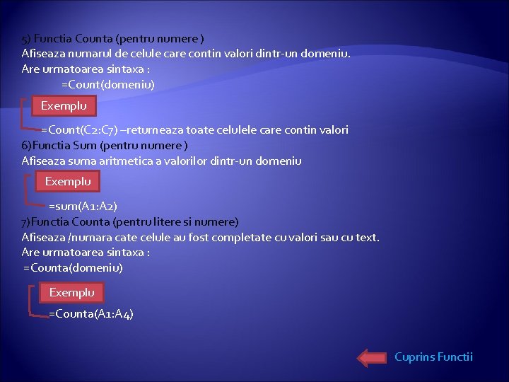 5) Functia Counta (pentru numere ) Afiseaza numarul de celule care contin valori dintr-un