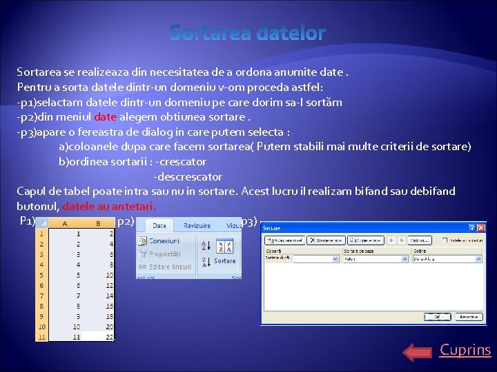 Sortarea se realizeaza din necesitatea de a ordona anumite date. Pentru a sorta datele