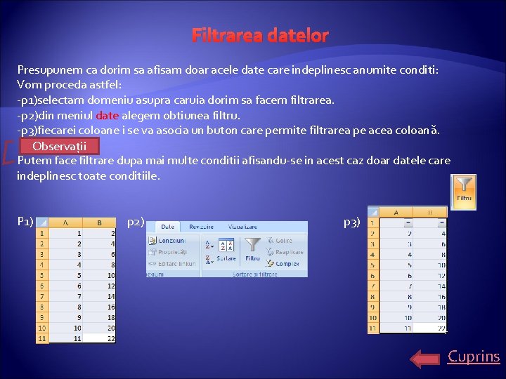 Filtrarea datelor Presupunem ca dorim sa afisam doar acele date care indeplinesc anumite conditi: