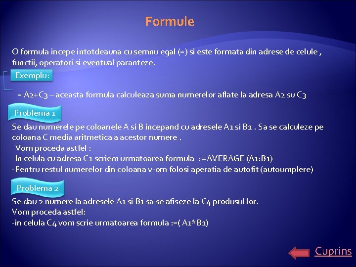 Formule O formula incepe intotdeauna cu semnu egal (=) si este formata din adrese