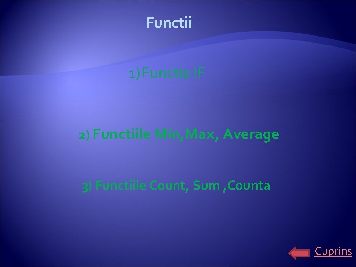 Functii 1) Functia IF 2) Functiile Min, Max, Average 3) Functiile Count, Sum ,