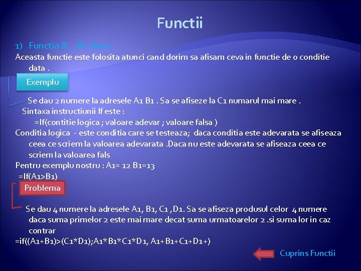 Functii 1) Functia IF , If= daca Aceasta functie este folosita atunci cand dorim