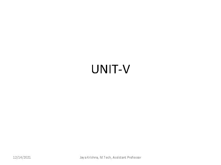 UNIT-V 12/14/2021 Jaya Krishna, M. Tech, Assistant Professor 