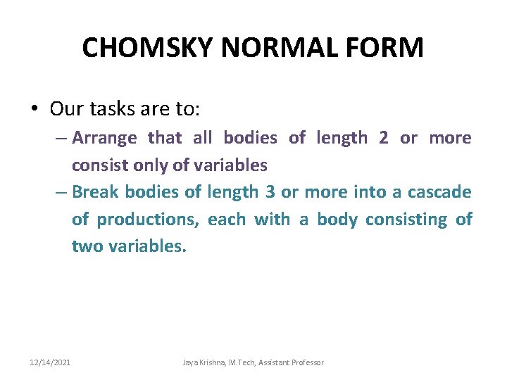 CHOMSKY NORMAL FORM • Our tasks are to: – Arrange that all bodies of
