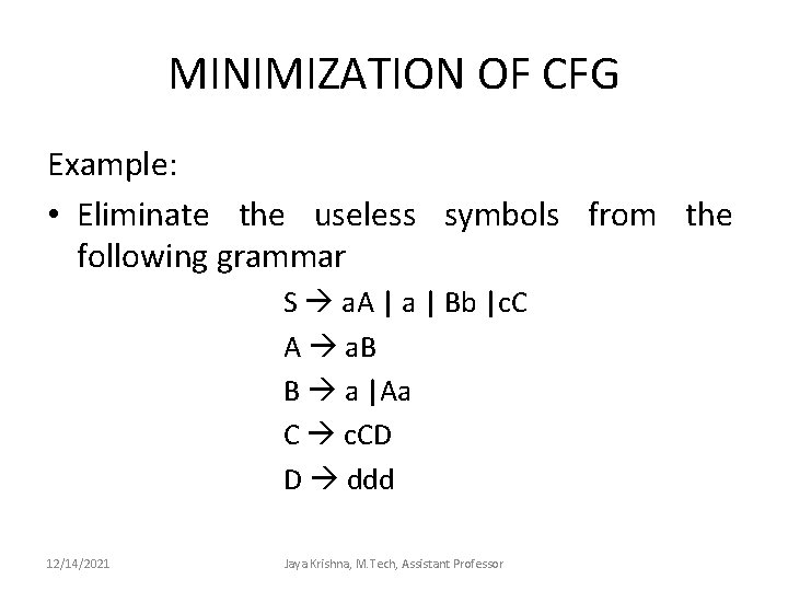 MINIMIZATION OF CFG Example: • Eliminate the useless symbols from the following grammar S