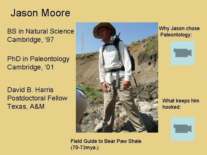 Jason Moore BS in Natural Science Cambridge, ‘ 97 Why Jason chose Paleontology: Ph.