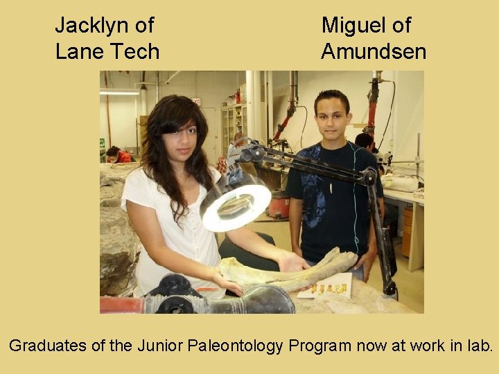 Jacklyn of Lane Tech Miguel of Amundsen Graduates of the Junior Paleontology Program now