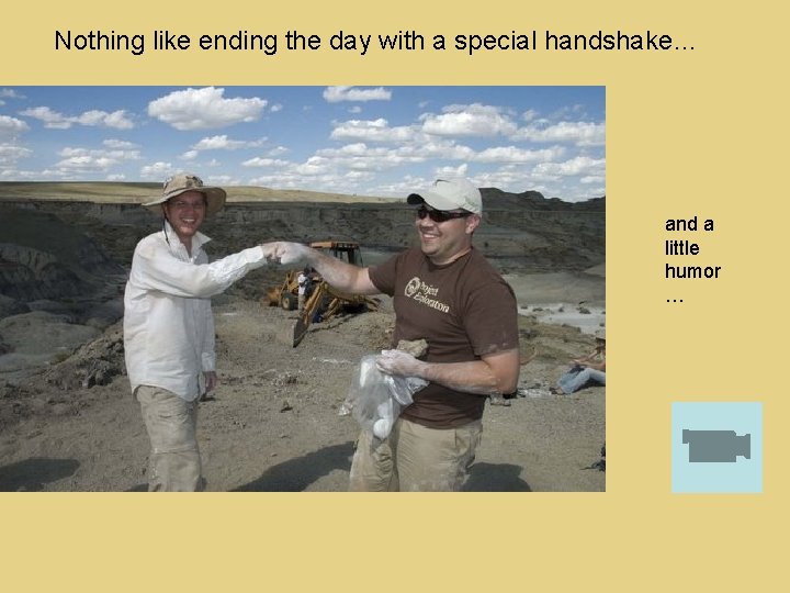 Nothing like ending the day with a special handshake… and a little humor …