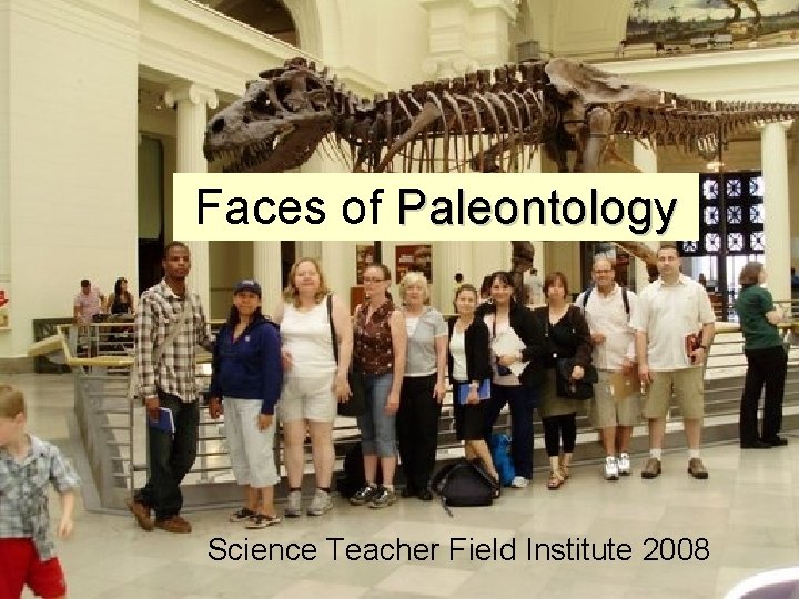 Faces of Paleontology Science Teacher Field Institute 2008 