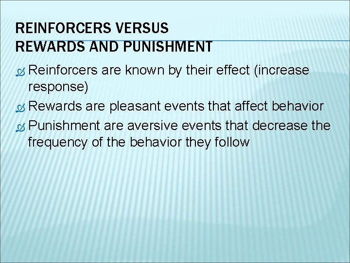 REINFORCERS VERSUS REWARDS AND PUNISHMENT Reinforcers are known by their effect (increase response) Rewards