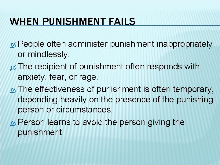 WHEN PUNISHMENT FAILS People often administer punishment inappropriately or mindlessly. The recipient of punishment