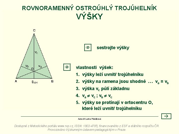 ROVNORAMENNÝ OSTROÚHLÝ TROJÚHELNÍK VÝŠKY sestrojte výšky vlastnosti výšek: 1. výšky leží uvnitř trojúhelníku 2.