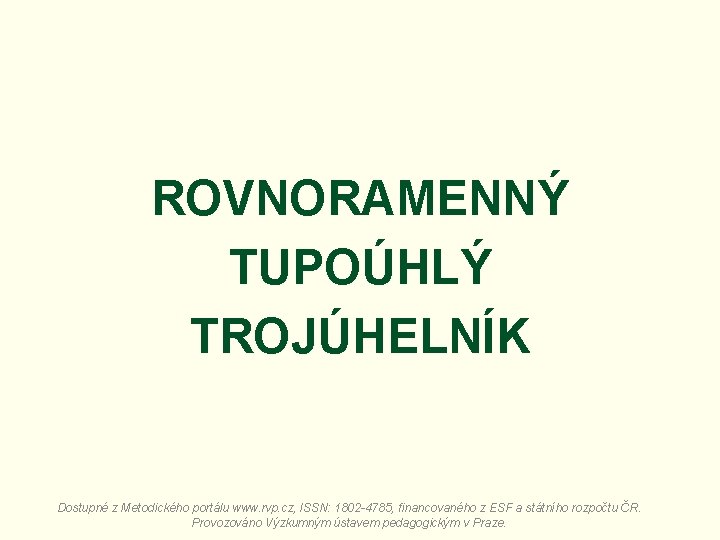 ROVNORAMENNÝ TUPOÚHLÝ TROJÚHELNÍK Dostupné z Metodického portálu www. rvp. cz, ISSN: 1802 -4785, financovaného