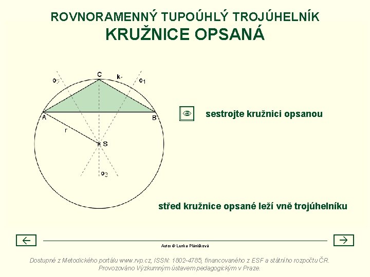 ROVNORAMENNÝ TUPOÚHLÝ TROJÚHELNÍK KRUŽNICE OPSANÁ sestrojte kružnici opsanou střed kružnice opsané leží vně trojúhelníku