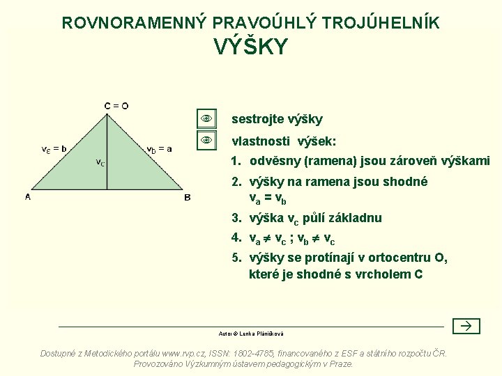 ROVNORAMENNÝ PRAVOÚHLÝ TROJÚHELNÍK VÝŠKY sestrojte výšky vlastnosti výšek: 1. odvěsny (ramena) jsou zároveň výškami