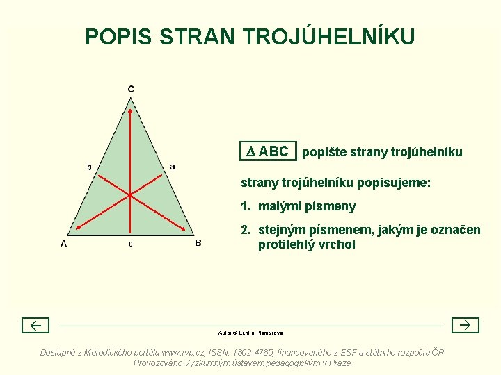 POPIS STRAN TROJÚHELNÍKU ABC popište strany trojúhelníku popisujeme: 1. malými písmeny 2. stejným písmenem,