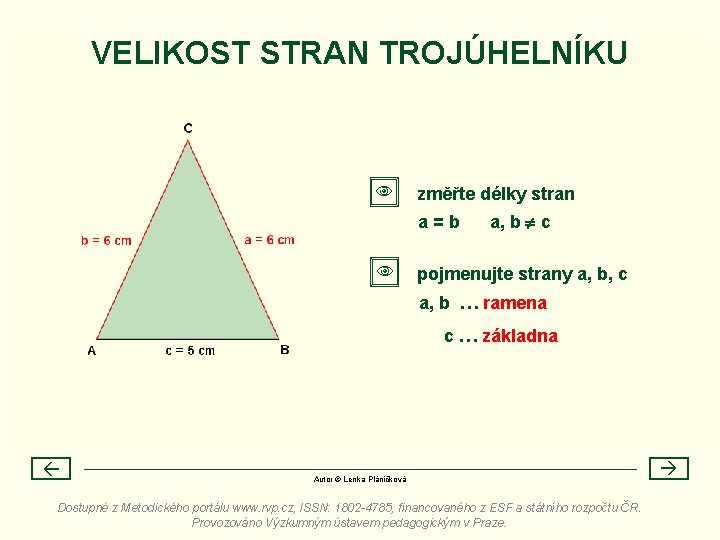 VELIKOST STRAN TROJÚHELNÍKU změřte délky stran a=b a, b c pojmenujte strany a, b,