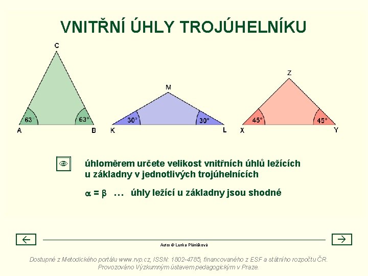 VNITŘNÍ ÚHLY TROJÚHELNÍKU úhloměrem určete velikost vnitřních úhlů ležících u základny v jednotlivých trojúhelnících