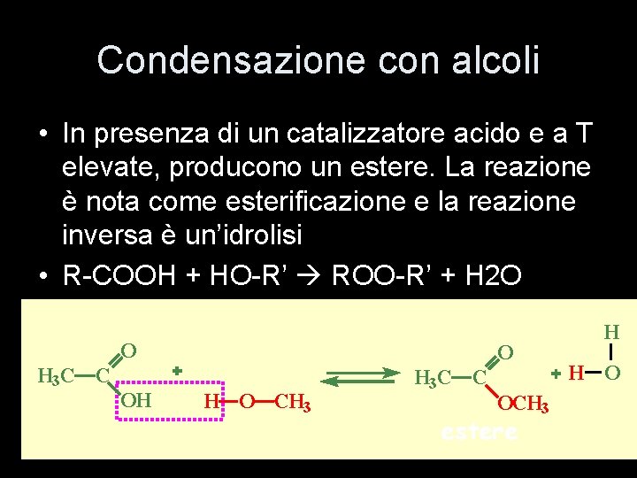 Condensazione con alcoli • In presenza di un catalizzatore acido e a T elevate,