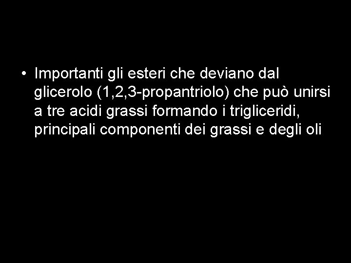  • Importanti gli esteri che deviano dal glicerolo (1, 2, 3 -propantriolo) che