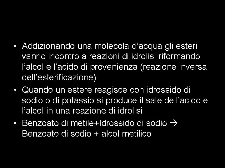  • Addizionando una molecola d’acqua gli esteri vanno incontro a reazioni di idrolisi