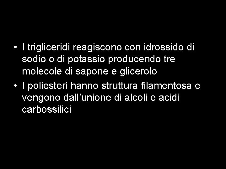  • I trigliceridi reagiscono con idrossido di sodio o di potassio producendo tre