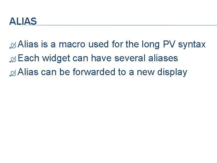 ALIAS Alias is a macro used for the long PV syntax Each widget can