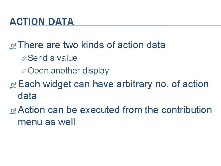 ACTION DATA There are two kinds of action data Send a value Open another