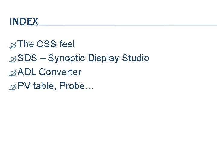 INDEX The CSS feel SDS – Synoptic Display Studio ADL Converter PV table, Probe…
