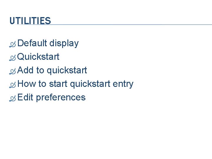 UTILITIES Default display Quickstart Add to quickstart How to start quickstart entry Edit preferences