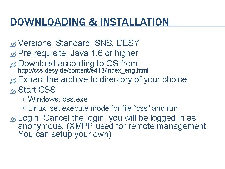 DOWNLOADING & INSTALLATION Versions: Standard, SNS, DESY Pre-requisite: Java 1. 6 or higher Download