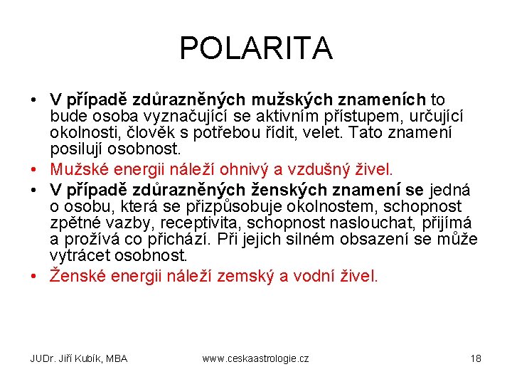 POLARITA • V případě zdůrazněných mužských znameních to bude osoba vyznačující se aktivním přístupem,