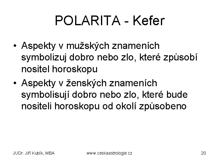 POLARITA - Kefer • Aspekty v mužských znameních symbolizuj dobro nebo zlo, které způsobí