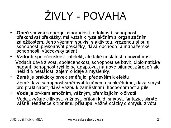 ŽIVLY - POVAHA • Oheň souvisí s energií, činorodostí, odolností, schopností překonávat překážky, má