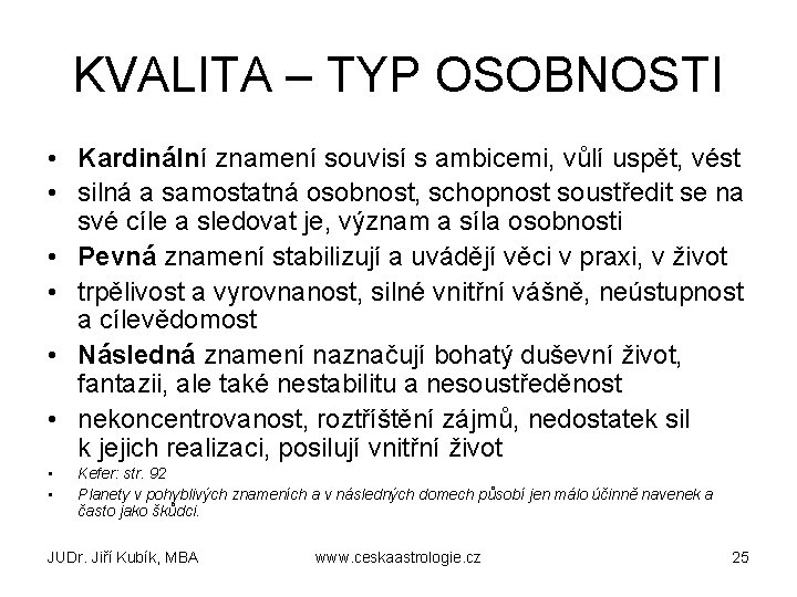 KVALITA – TYP OSOBNOSTI • Kardinální znamení souvisí s ambicemi, vůlí uspět, vést •